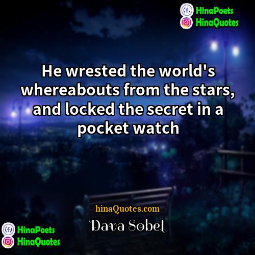 Dava Sobel Quotes | He wrested the world